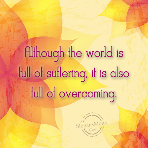 Although the world is full of suffering