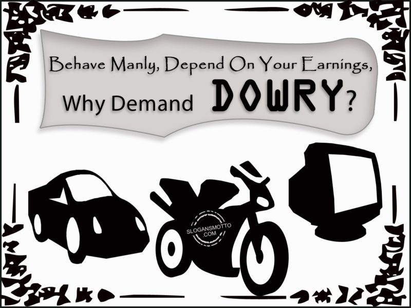 Behave manly depend on your earnings Why demand dowry