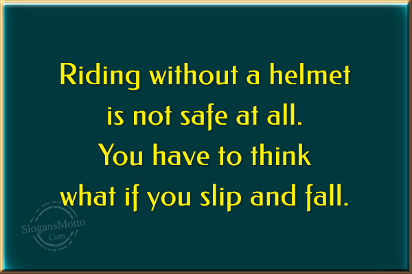 Riding without a helmet is not safe