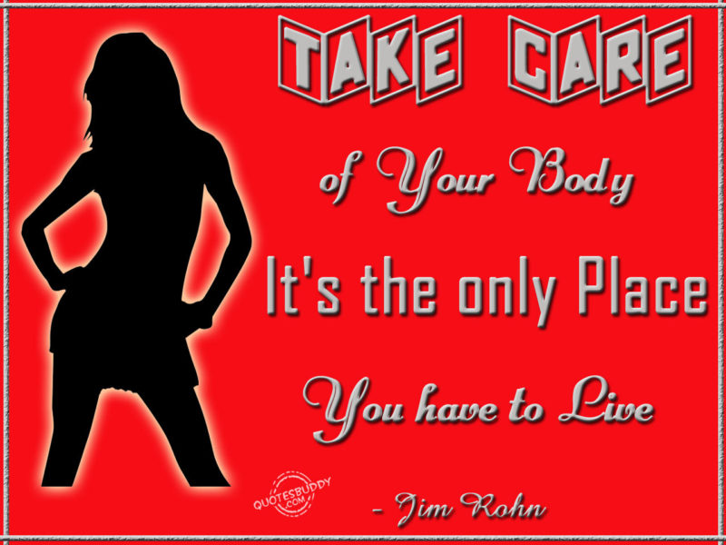 Take-care-of-your-body.-Its-the-only-place-you-have-to-live.-Jim-Rohn