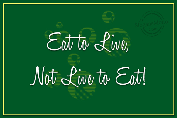 Eat-to-live-not-live-to-eat-1