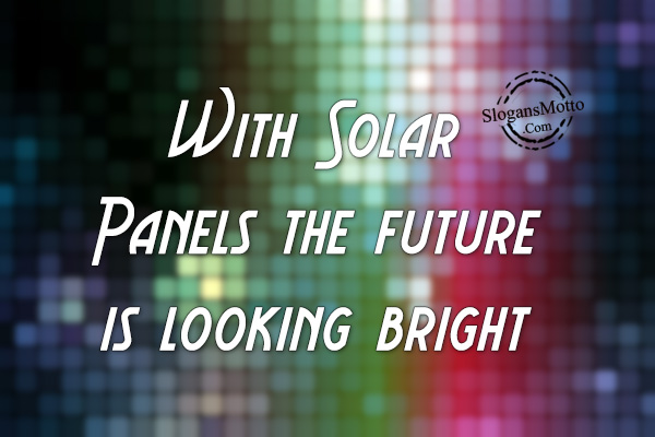 With-solar-panels-the-future-is-looking-bright