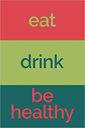 eat,drink,be healthy
