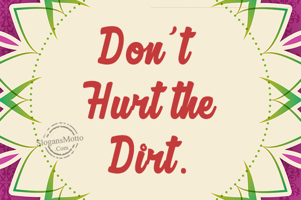 Dont Hurt The Dirt