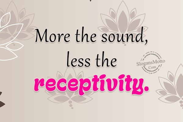More The Sound Less The Receptivity