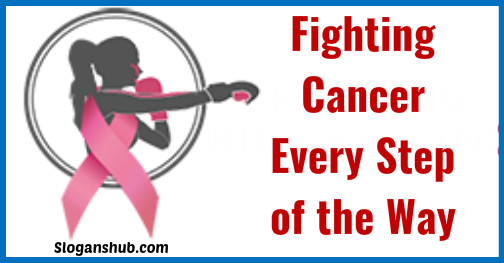 Cancer Slogans Fighting Cancer Every Step Of The Way