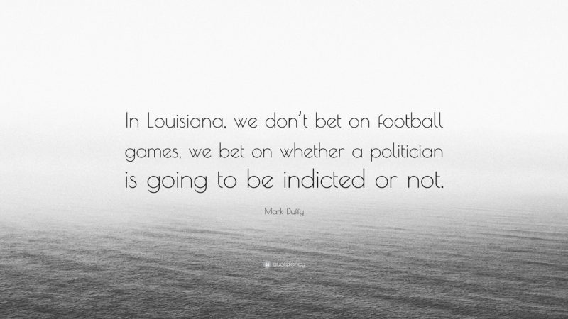 3281803 Mark Duffy Quote In Louisiana We Don T Bet On Football Games We