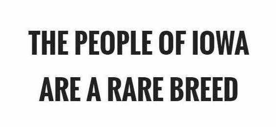 The People Of Iowa Are A Rare Breed