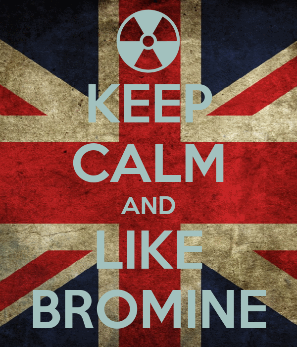 Keep Calm And Like Bromine