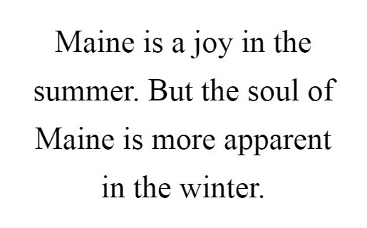 Maine Is A Joy In The Summer But The Soul Of Maine Is More Apparent In The Winter