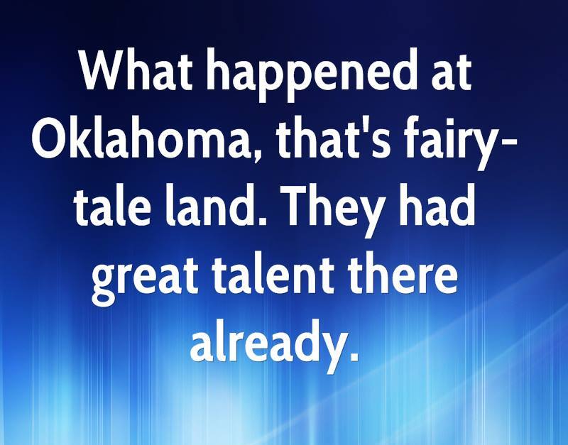 What Happened At Oklahoma Thats Fairy Tale Land They Had Great Talent There Already