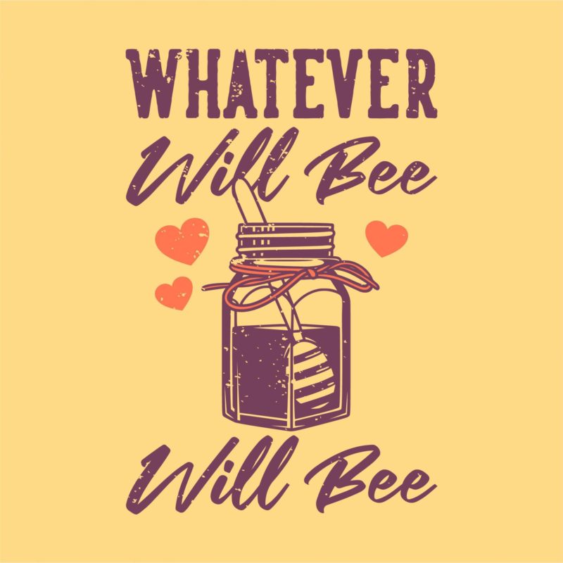 Whatever Will Be Will Bee