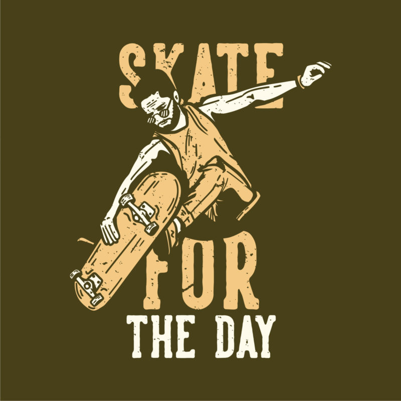 T Shirt Design Slogan Typography Skate For The Day With Skater Playing Skateboard Vintage Illustration