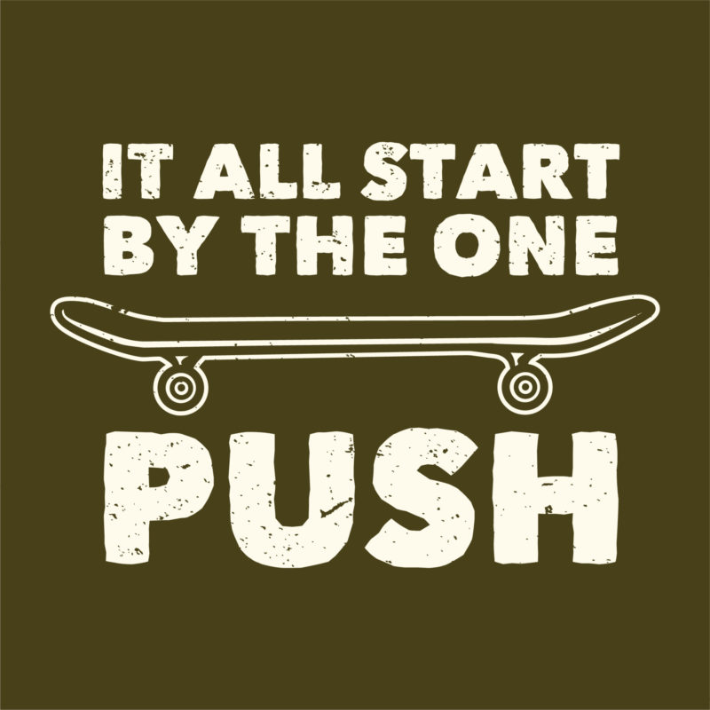 T Shirt Design Slogan Typography It All Start By The On Push With Skateboard Vintage Illustration