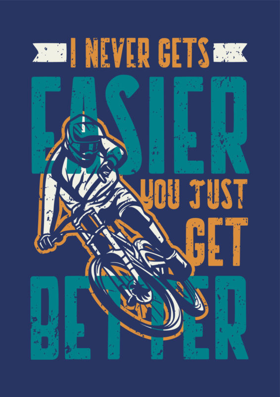 I Never Gets Easier You Just Get Better T Shirt Design Poster Cycling Quote Slogan In Vintage Style